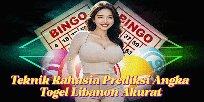 Teknik Rahasia Prediksi Angka Togel Libanon Akurat